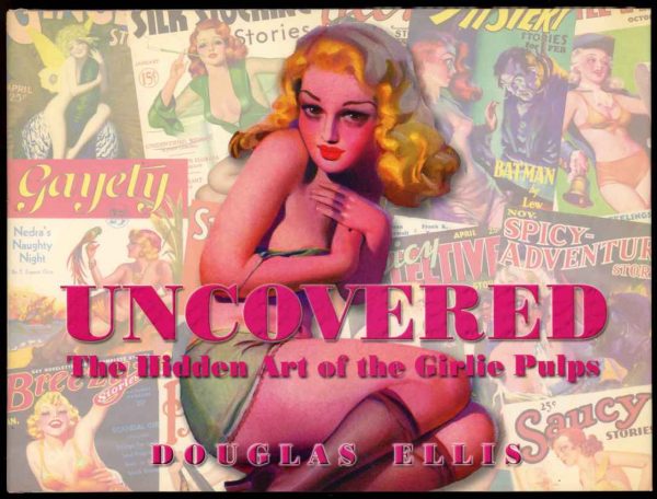 Uncovered: The Hidden Art Of The Girlie Pulps - 1st Print - -/03 - NF/NF - 74-104527