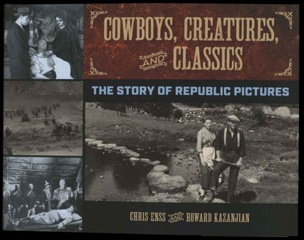 COWBOYS, CREATURES AND CLASSICS: THE STORY OF REPUBLIC PICTURES - Chris Enss - 1st Print - AS NEW - Lyons Press