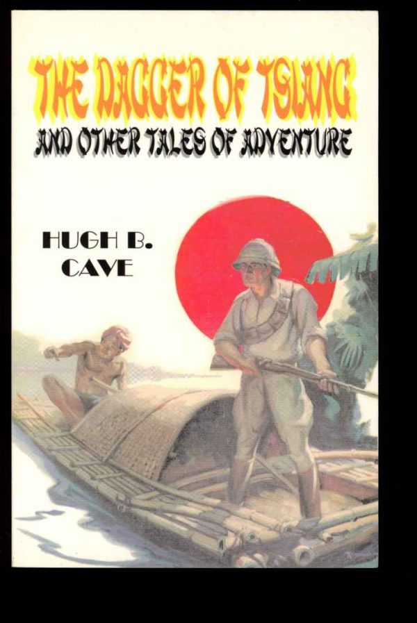 Dagger Of Tsiang And Other Tales Of Adventure - Hugh B. Cave - 1st Print - FN - Tattered Pages Press