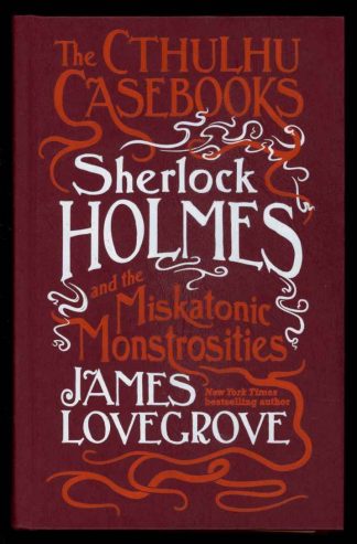 Cthulhu Casebooks: Sherlock Holmes And The Miskatonic Monstrosities - James Lovegrove - 1st Print - FN - Titan Books