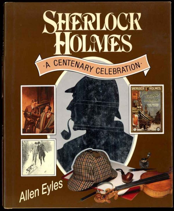 Sherlock Holmes: A Centenary Celebration - Allen Eyles - 1st Print - NF/NF - Harper and Row