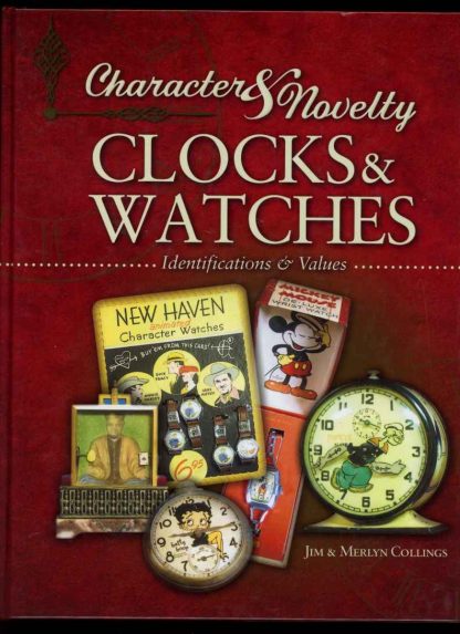 Character & Novelty Clocks And Watches - Jim & Merlyn Collings - 2010 - FN - Collector Books